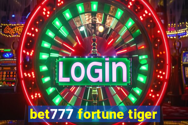 bet777 fortune tiger